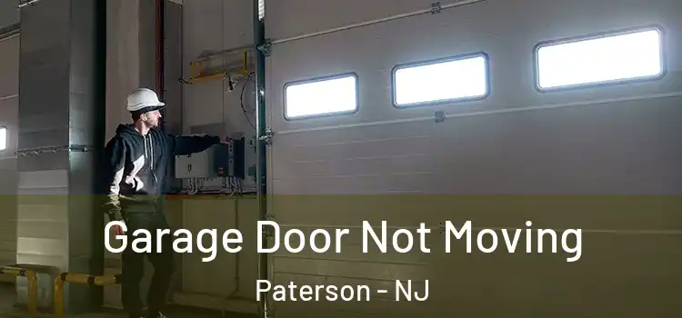  Garage Door Not Moving Paterson - NJ